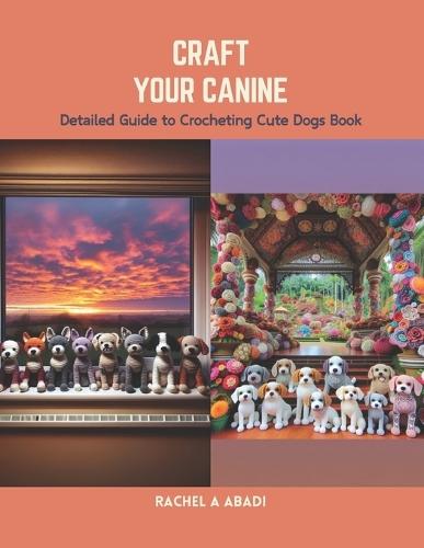 Craft Your Canine: Detailed Guide to Crocheting Cute Dogs Book