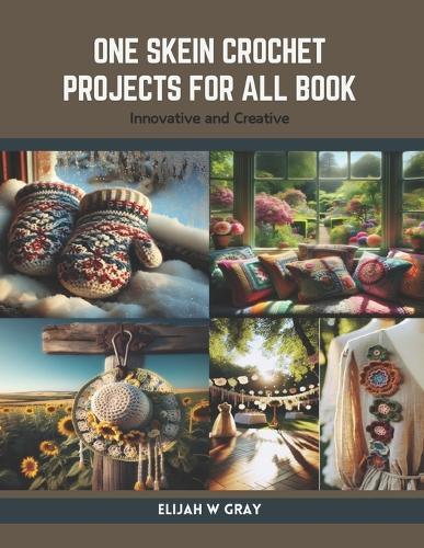 One Skein Crochet Projects for All Book: Innovative and Creative
