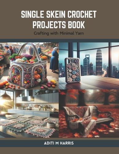 Single Skein Crochet Projects Book: Crafting with Minimal Yarn
