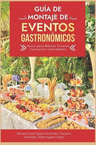 Guía de Montaje de Eventos Gastronómicos: Pasos para Montar Eventos Culinarios Inolvidables Cómo Organizar un Eventos Gastronómicos Guía Montaje Evento Culinario