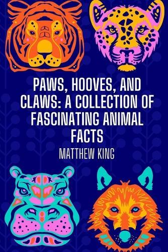 Paws, Hooves, and Claws: A Collection of Fascinating Animal Facts
