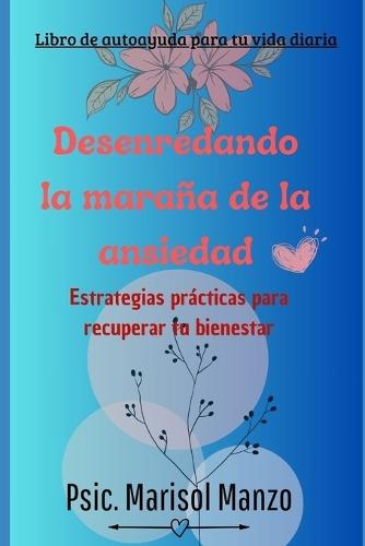Desenredando la maraña de la ansiedad: Estrategias prácticas para recuperar tu bienestar