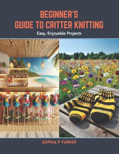 Beginner's Guide to Critter Knitting: Easy, Enjoyable Projects