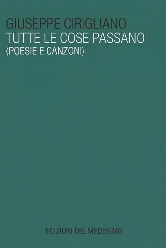 Tutte le cose passano: Poesie e canzoni