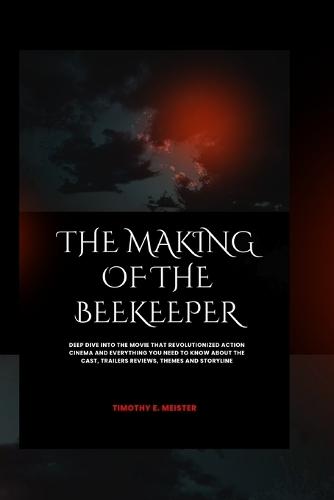 The Making of the Beekeeper: Deep Dive into the Movie That Revolutionized Action Cinema and Everything You Need To Know About the Cast, Trailers Reviews, Themes and Storyline
