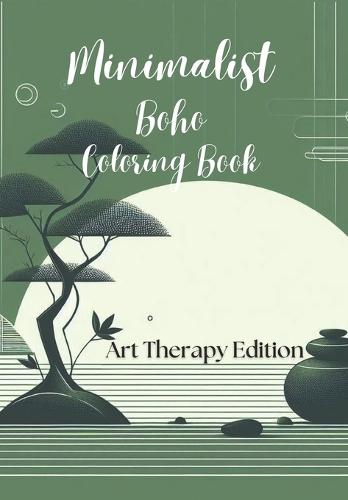 Minimalist Boho Coloring Book: Art Therapy Edition for Adults & Teens: Dive into a world of tranquility with the Minimalist Boho Coloring Book - a therapeutic journey for relaxation and stress relief .