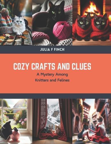 Cozy Crafts and Clues: A Mystery Among Knitters and Felines
