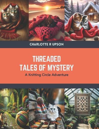 Threaded Tales of Mystery: A Knitting Circle Adventure