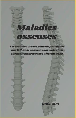 Maladies osseuses: Les troubles osseux peuvent provoquer une faiblesse osseuse anormale ainsi que des fractures et des déformations.