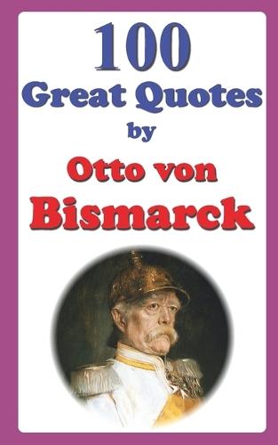 100 Great Quotes by Otto von Bismarck