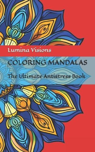 Coloring Mandalas For Adults And Children: The Ultimate Antistress Book