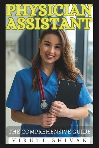 Physician Assistant - The Comprehensive Guide: Mastering the Role, Skills, and Career Pathways
