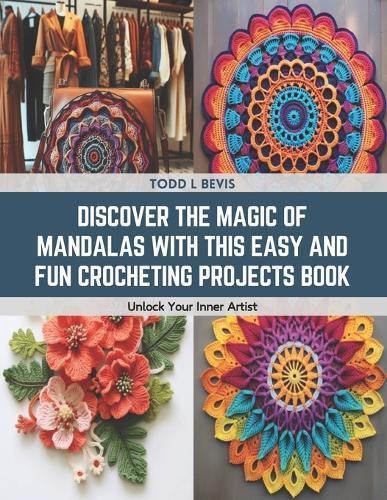 Discover the Magic of Mandalas with this Easy and Fun Crocheting Projects Book: Unlock Your Inner Artist