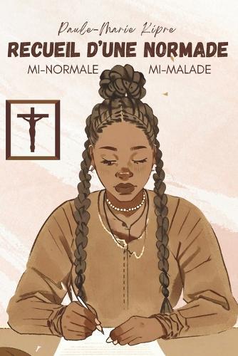 Recueil d'une Normade: Mi-normale, Mi-malade