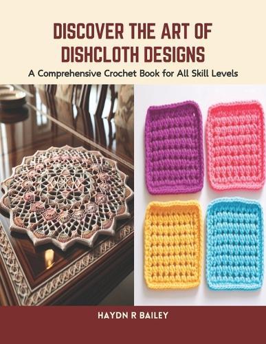Discover the Art of Dishcloth Designs: A Comprehensive Crochet Book for All Skill Levels