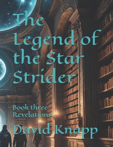 The Legend of the Star Strider: Book three Revelations