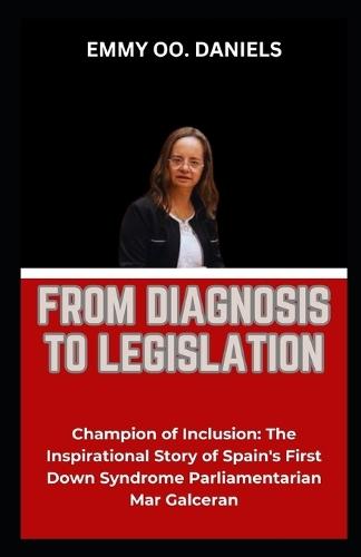 From Diagnosis to Legislation: """Champion of Inclusion: The Inspirational Story of Spain's First Down Syndrome Parliamentarian Mar Galceran"""