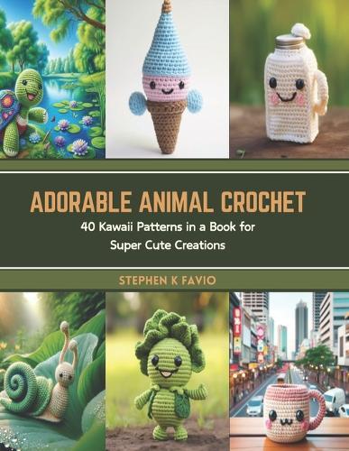 Adorable Animal Crochet: 40 Kawaii Patterns in a Book for Super Cute Creations