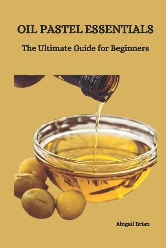 Oil Pastel Essentials: The Ultimate Guide for Beginners