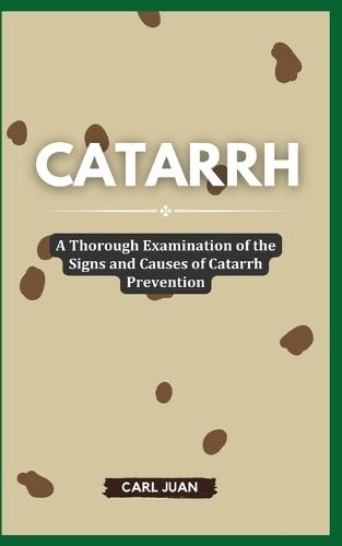 Catarrh: A Thorough Examination of the Signs and Causes of Catarrh Prevention