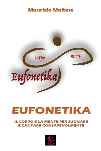 Eufonetika: Il Corpo e la Mente per Suonare e Cantare Consapevolmente