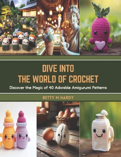 Dive into the World of Crochet: Discover the Magic of 40 Adorable Amigurumi Patterns