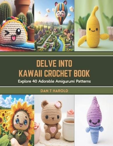 Delve into Kawaii Crochet Book: Explore 40 Adorable Amigurumi Patterns