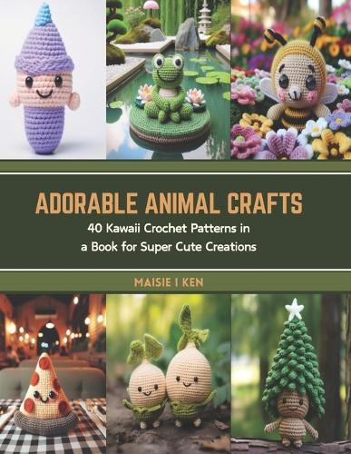 Adorable Animal Crafts: 40 Kawaii Crochet Patterns in a Book for Super Cute Creations