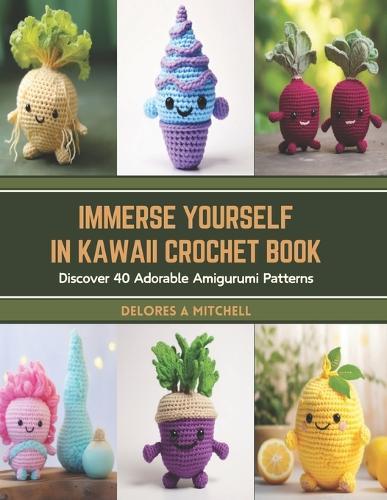 Immerse Yourself in Kawaii Crochet Book: Discover 40 Adorable Amigurumi Patterns