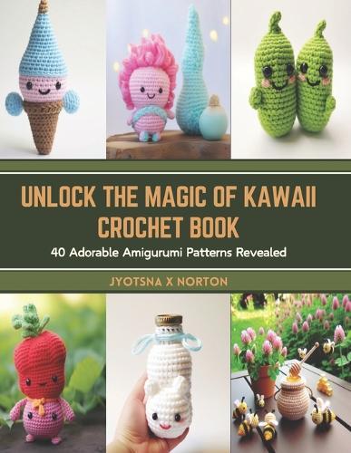 Unlock the Magic of Kawaii Crochet Book: 40 Adorable Amigurumi Patterns Revealed