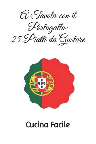 A Tavola con il Portogallo: 25 Piatti da Gustare