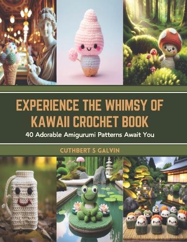 Experience the Whimsy of Kawaii Crochet Book: 40 Adorable Amigurumi Patterns Await You