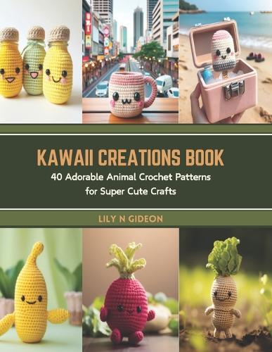 Kawaii Creations Book: 40 Adorable Animal Crochet Patterns for Super Cute Crafts