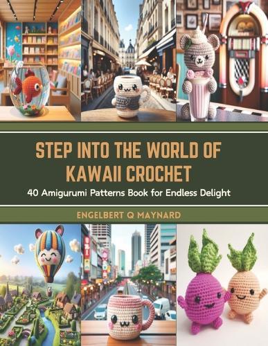 Step into the World of Kawaii Crochet: 40 Amigurumi Patterns Book for Endless Delight