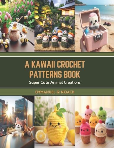 A Kawaii Crochet Patterns Book: Super Cute Animal Creations