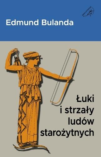 Luki i strzaly ludów starożytnych