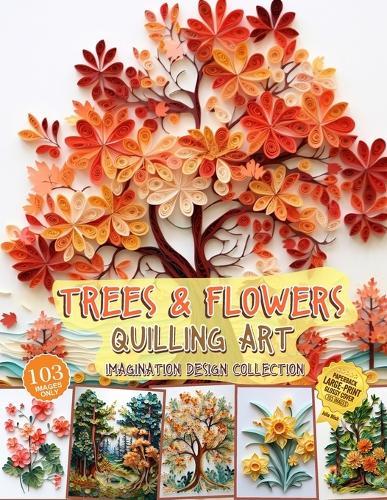 Trees and Flowers Quilling Art Imagination Design Collection: Hobbies paper quilling