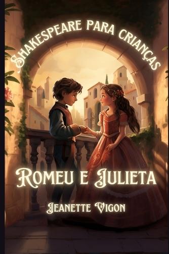 Romeu e Julieta Shakespeare para crian�as: Shakespeare em um idioma que as crian�as v�o entender e amar