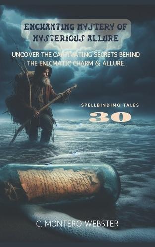 Enchanting Mystery of Mysterious Allure: Uncover the captivating secrets behind the enigmatic charm & allure.: 30 spellbinding tales