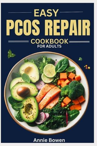 Easy PCOS Repair cookbook for Adults: Insulin Resistance Diet Recipes for Hormonal Balance, Menstrual Health, and Egg Fertility Support