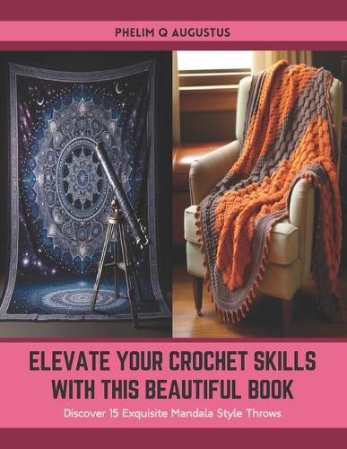 Elevate Your Crochet Skills with this Beautiful Book: Discover 15 Exquisite Mandala Style Throws