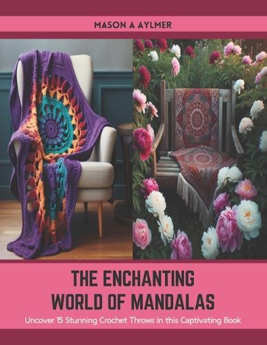 The Enchanting World of Mandalas: Uncover 15 Stunning Crochet Throws in this Captivating Book