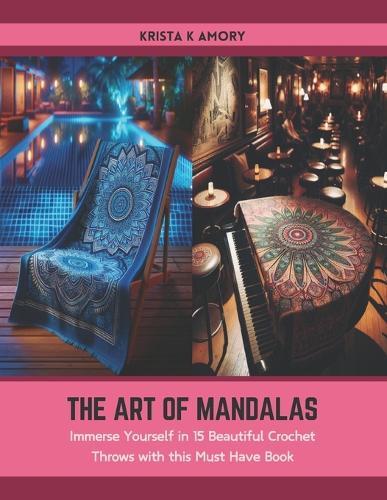 The Art of Mandalas: Immerse Yourself in 15 Beautiful Crochet Throws with this Must Have Book