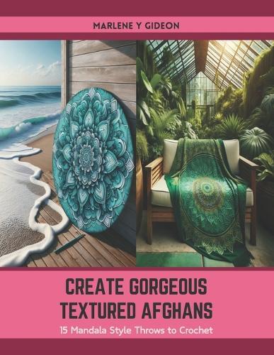 Create Gorgeous Textured Afghans: 15 Mandala Style Throws to Crochet