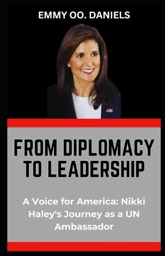 From Diplomacy to Leadership: """A Voice for America: Nikki Haley's Journey as a UN Ambassador"""