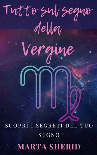 Scopri il tuo segno: Vergine: Impara a tutto sul tuo segno, segreti, misteri e capacità