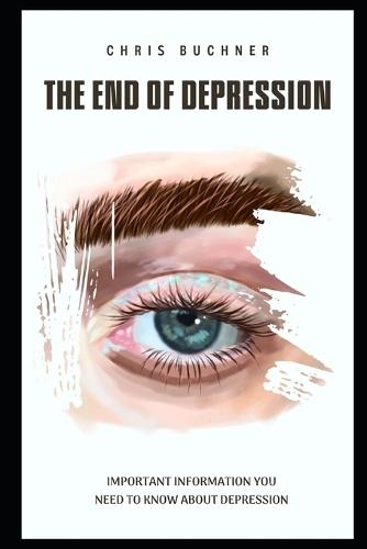 The End of Depression: important information you need to about depression