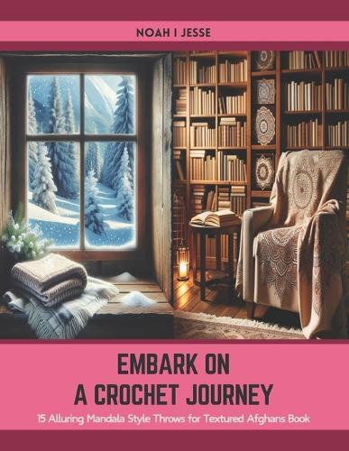 Embark on a Crochet Journey: 15 Alluring Mandala Style Throws for Textured Afghans Book