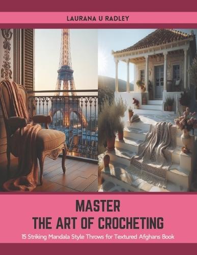 Master the Art of Crocheting: 15 Striking Mandala Style Throws for Textured Afghans Book