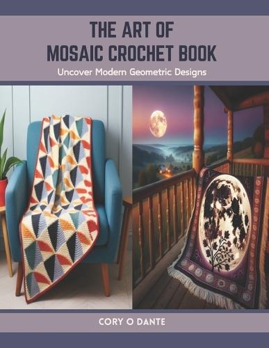 The Art of Mosaic Crochet Book: Uncover Modern Geometric Designs